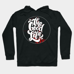 The Good Life Hoodie